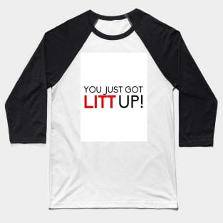 you just got LITT up Baseball T-Shirt